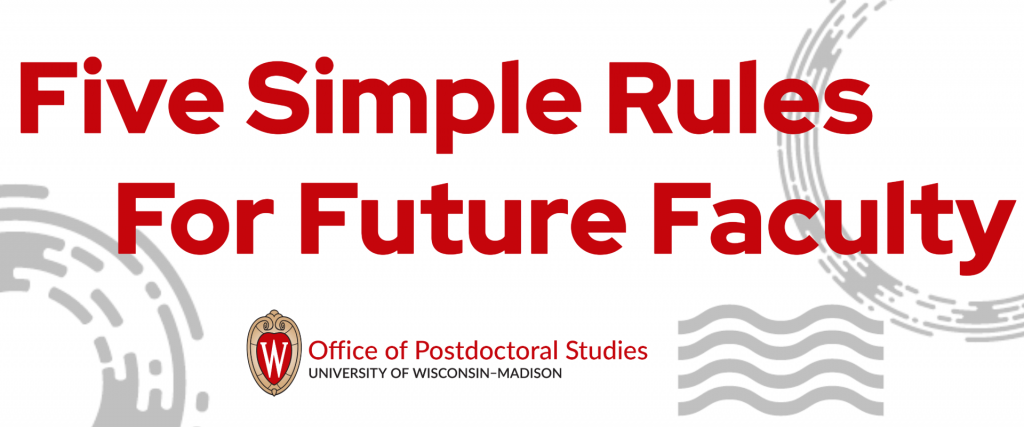 banner image with the word Five SImple Rules for Future Faculty with the Office of Postdocotoral Studies logo and some abstract circular and wavy shapes